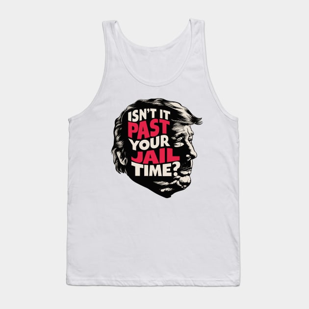 Isn't it past your jail time? Tank Top by BobaTeeStore